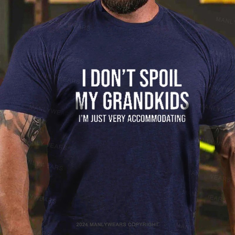 I Don't Spoil My Grandkids I'm Just Very Accommodating T-Shirt