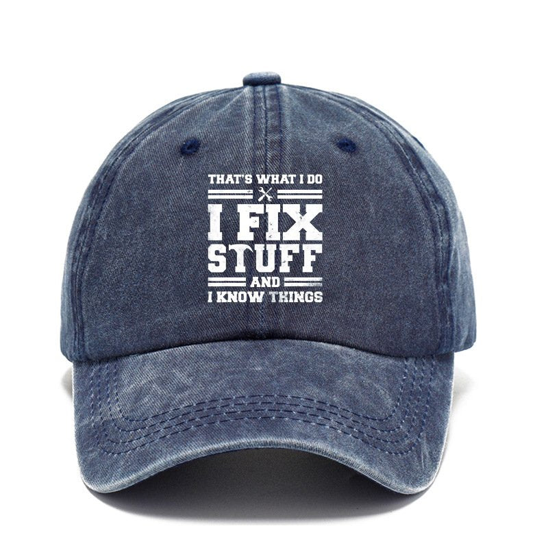 That's What I Do I Fix Stuff And I Know Things Baseball Cap