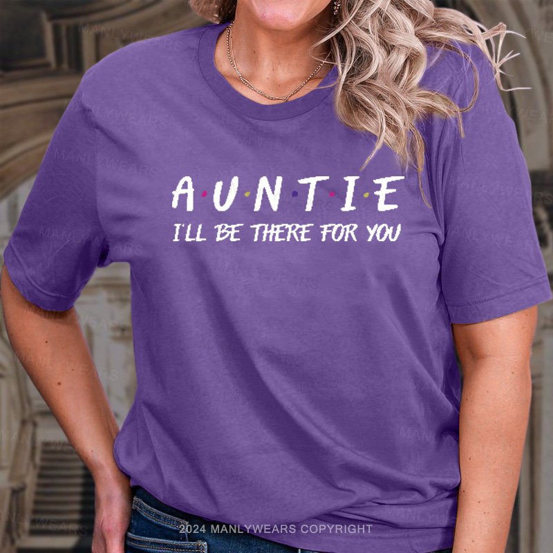 Auntie I'll Be There For You T-Shirt