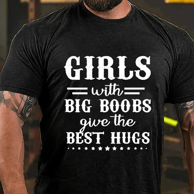 Girls With Big Boobs Give The Best Hugs T-shirt