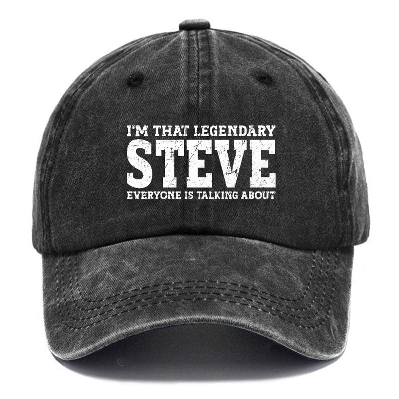 I'm That Legendary Steve Everyone Is Talking About Hat