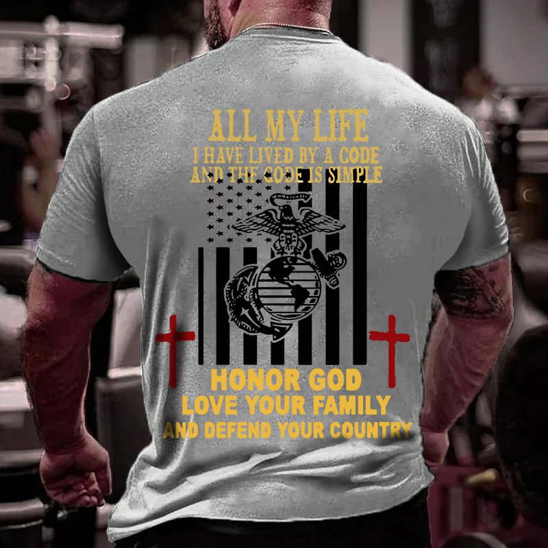 All My Life I Have Lived By A Code And The Code Is Simple Honor God Love Your Family And Defend Your Country T-Shirt