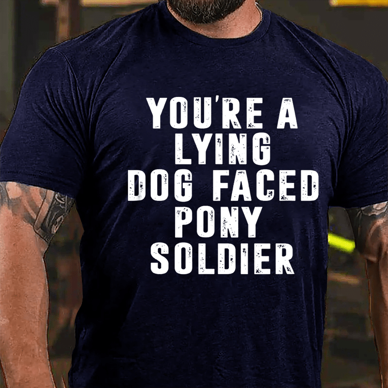 You're A Lying Dog-faced Pony Soldier T-shirt