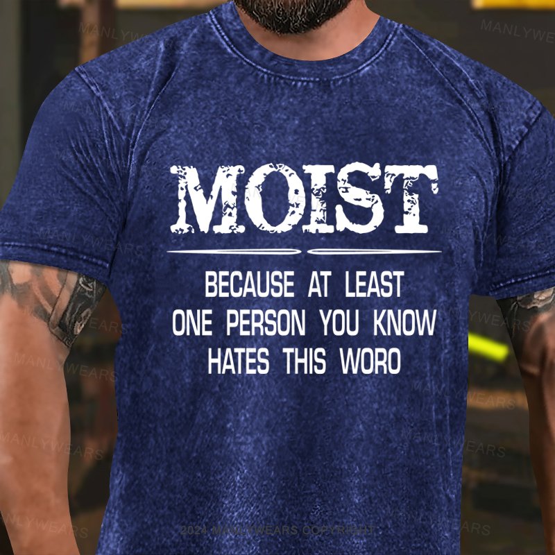 Moist Because At Least One Person You Know Hates This Word Washed T-Shirt