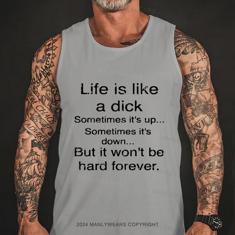 Life Is Like A Dick Sometimes It's Up...sometimes It's Down But It Won't Be Hard Forever Tank Top