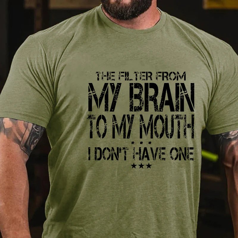 The Filter From My Brain To My Mouth I Don't Have One Men's T-shirt