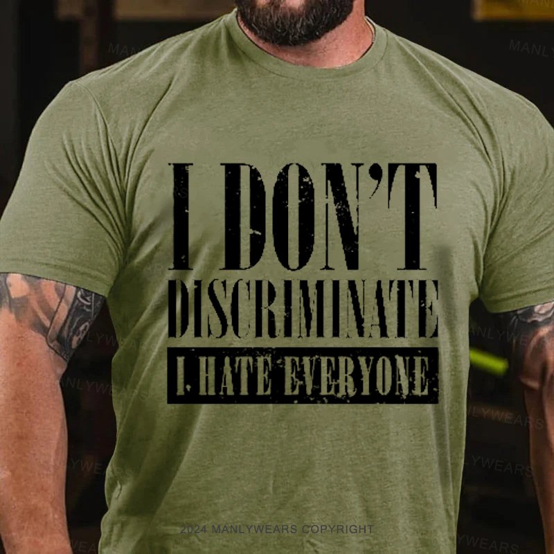 I Don't Discriminate I Hate Everyone T-Shirt