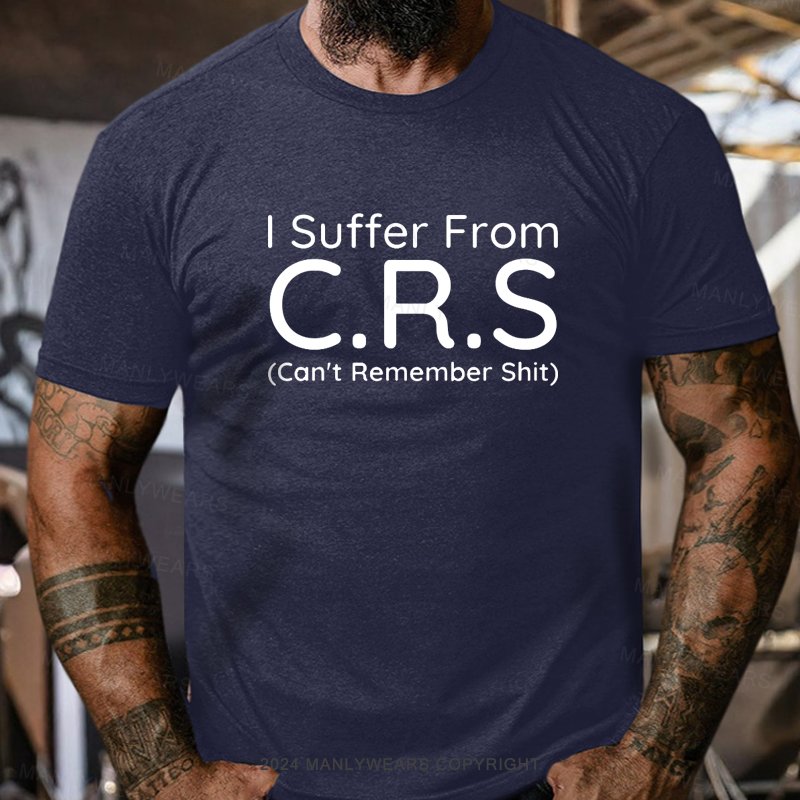 I Suffer From C.R.S Can't Remember Shit Short Sleeve T-Shirt