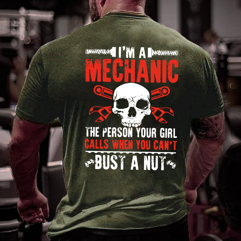 I'm A Mechanic Your Girl Calls Me When You Can't Bust A Nut T-shirt