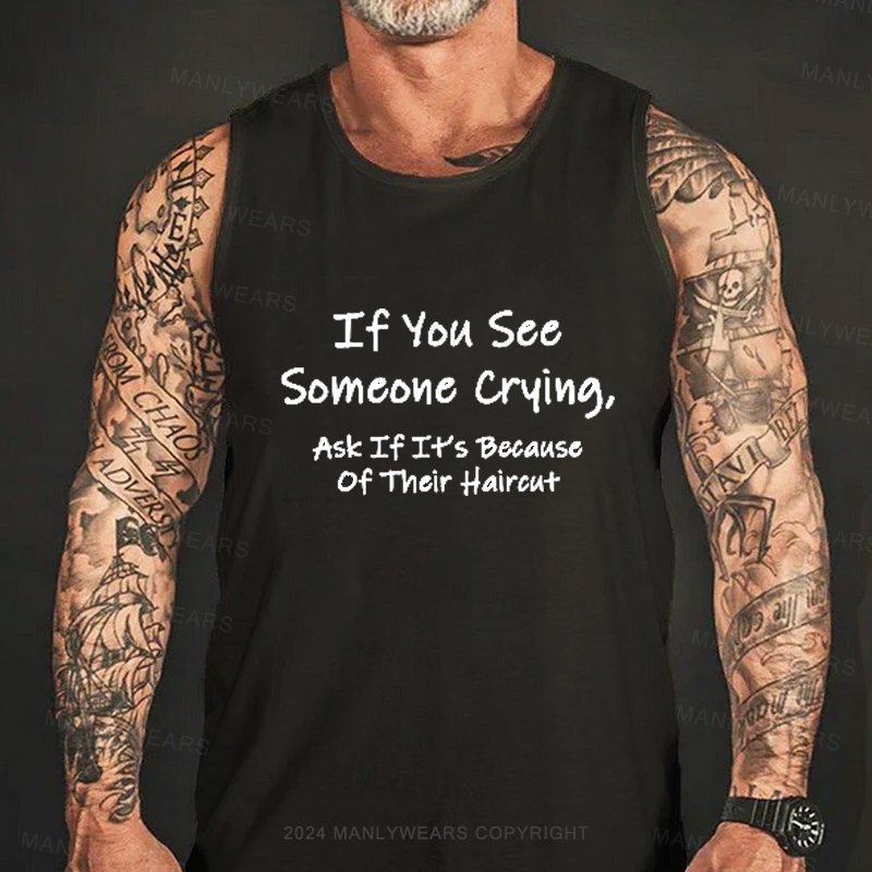 If You See Someone Crying, Ask If It's Because Of Their Haircut Tank Top