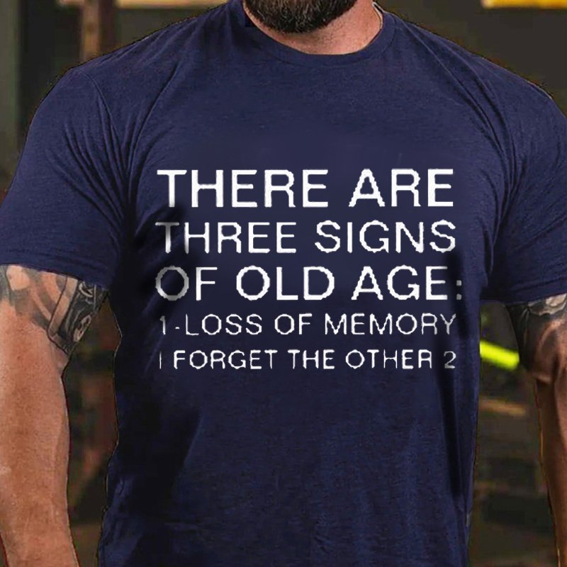 There Are Three Signs Of Old Age:1.Loss Of Memory I Forget The Other 2 T-Shirt