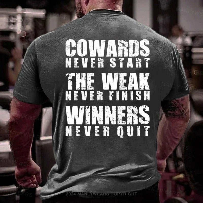 Cowards Never Start The Weak Never Finish Winners Never Quit T-shirt