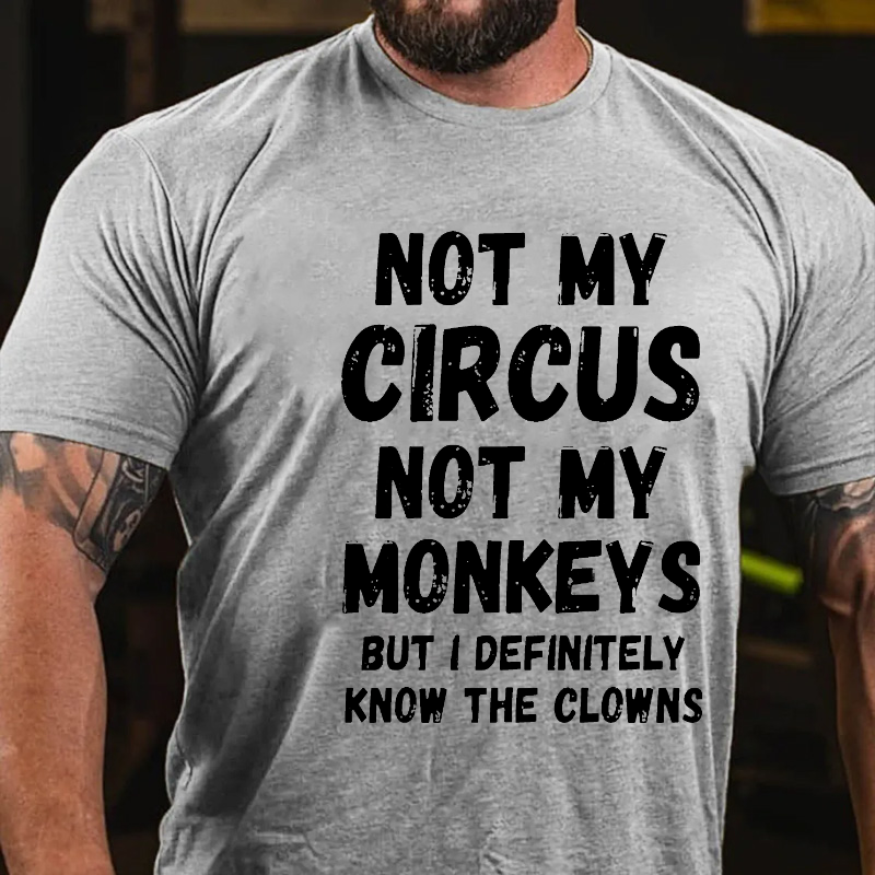 Not My Circus Not My Monkeys But I Definitely Know The Clowns Funny T-shirt