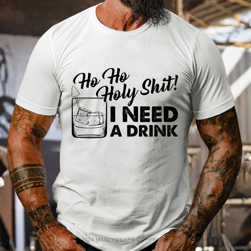 Ho Ho Holy Shit I Need A Drink T-Shirt