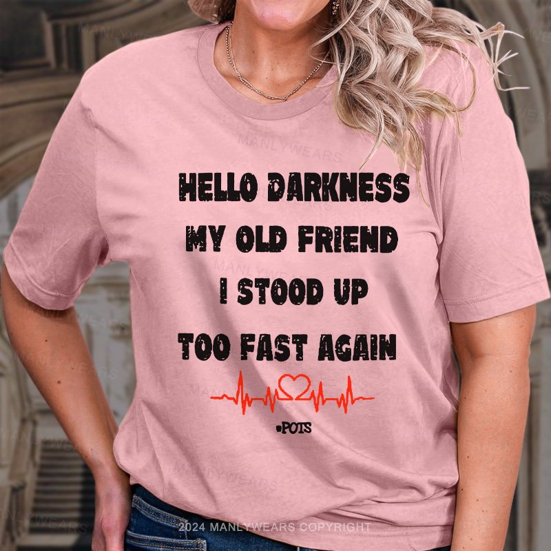 Hello Darkness My Old Friend I Stood Up Too Fast Again T-Shirt