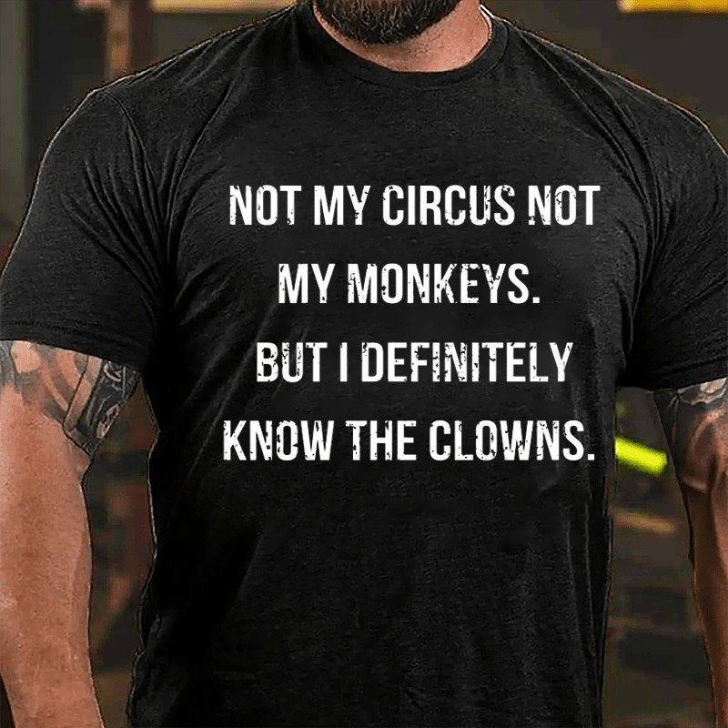 Not My Circus Not My Monkeys But I Definitely Know The Clowns T-shirt