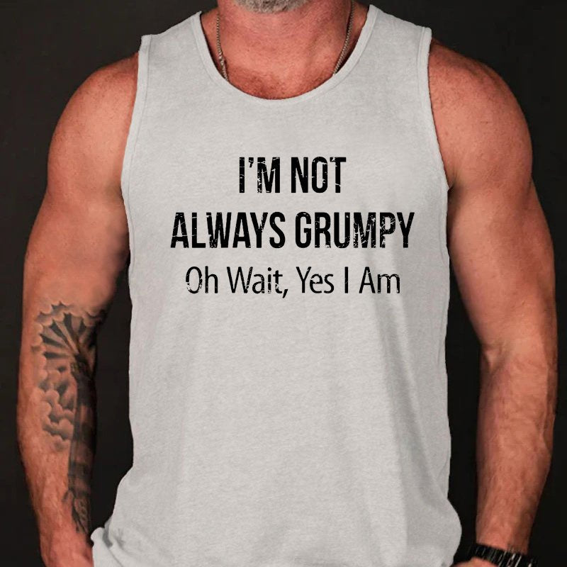 I'm Not Always Grumpy Oh Wait Yes I Am Funny Men's Tank Top