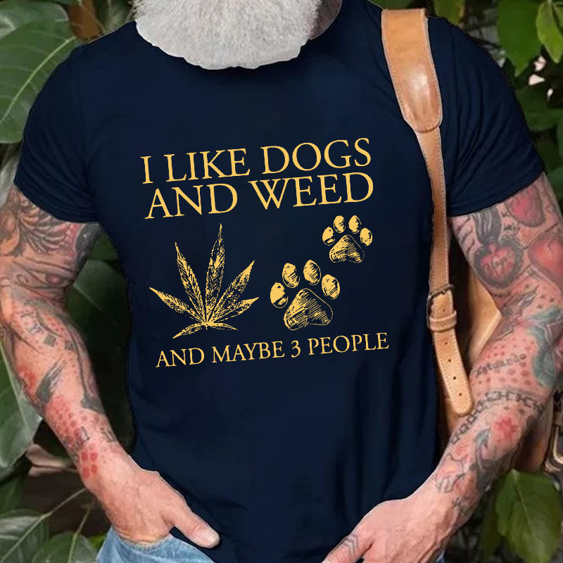 I Like Dogs And Weed And Maybe  T-shirt
