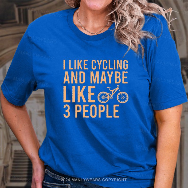 I Like Cycling And Maybe Like 3 People Women T-shirt