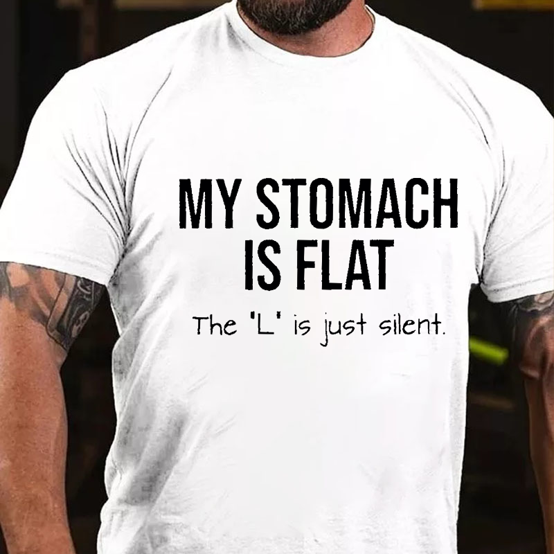 My Stomach Is Flat The "L" Is Just Silent Funny T-shirt