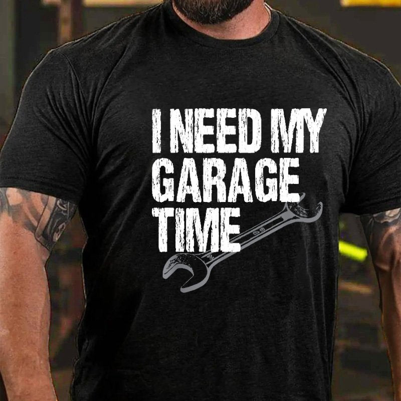 I Need My Garage Time Funny Mechanic T-shirt