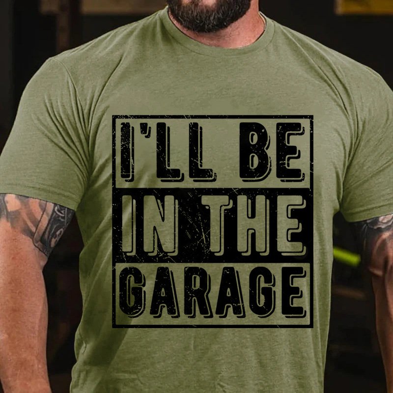 I'll Be   In The  Garage T-Shirt