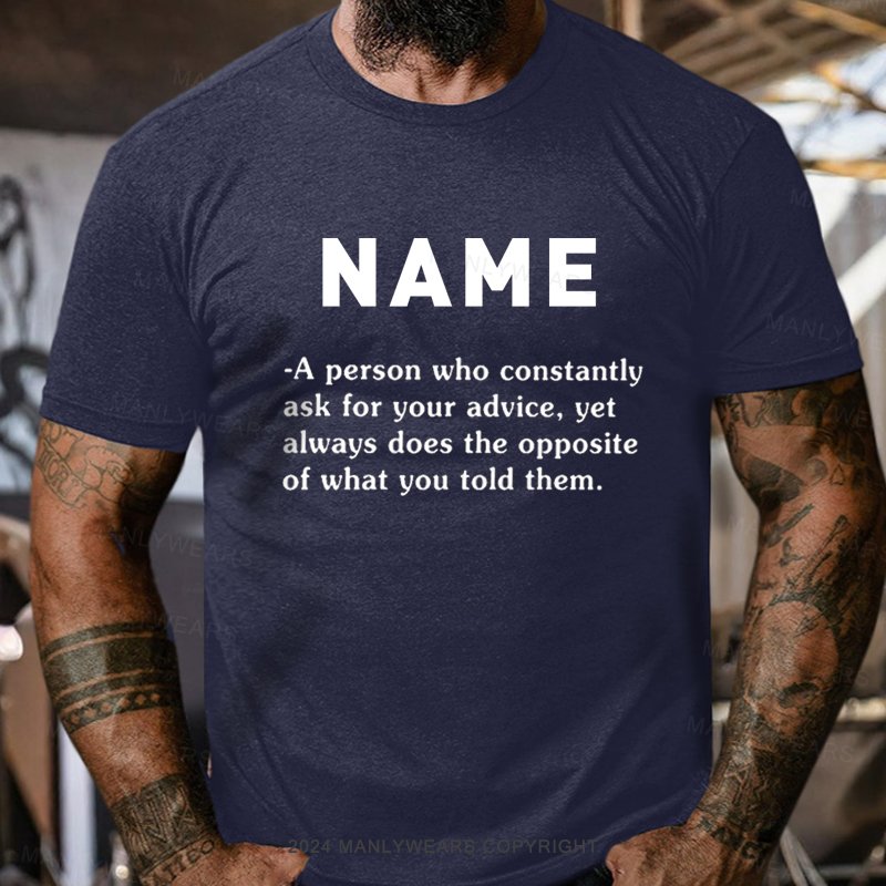 Personalized Name Who Constantly Ask For Your Advice T-Shirt