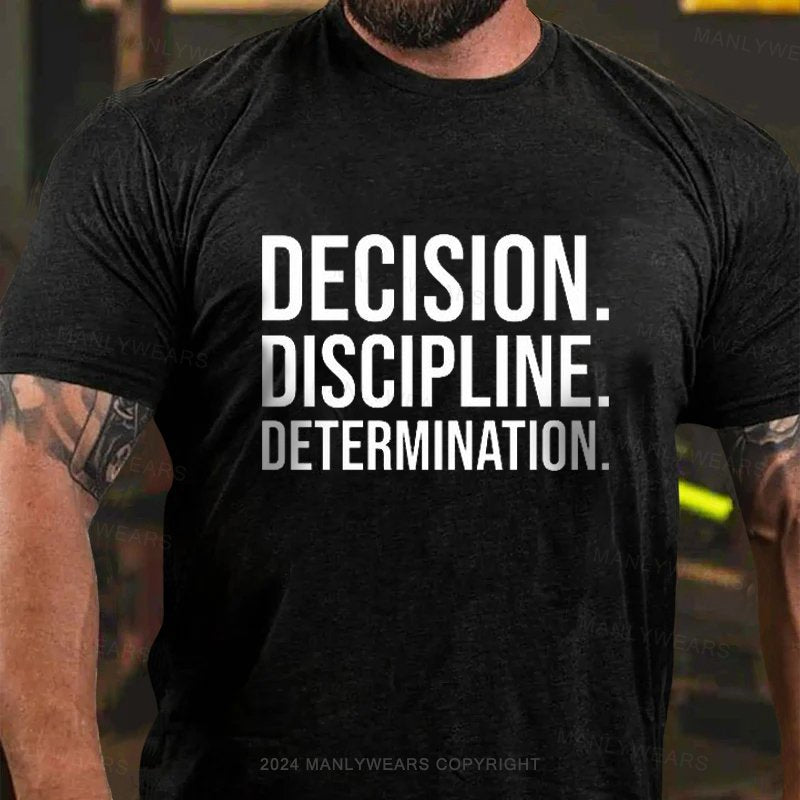 Decision. Discipline. Determination. T-Shirt