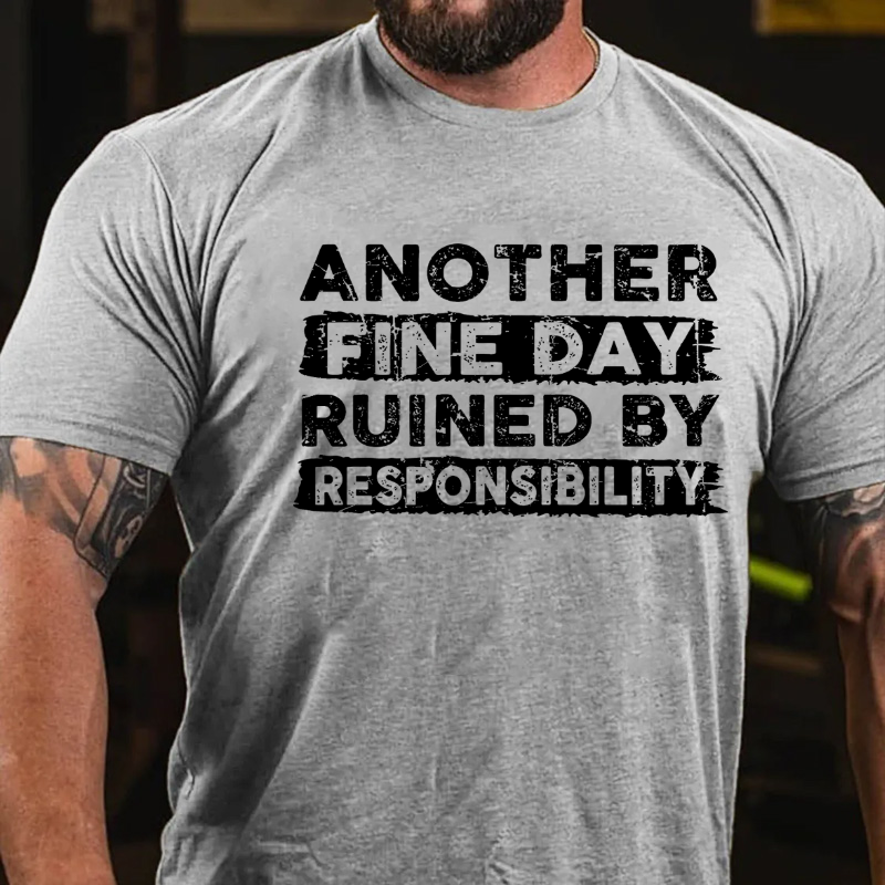 Another Fine Day Ruined by Responsibility Funny T-shirt