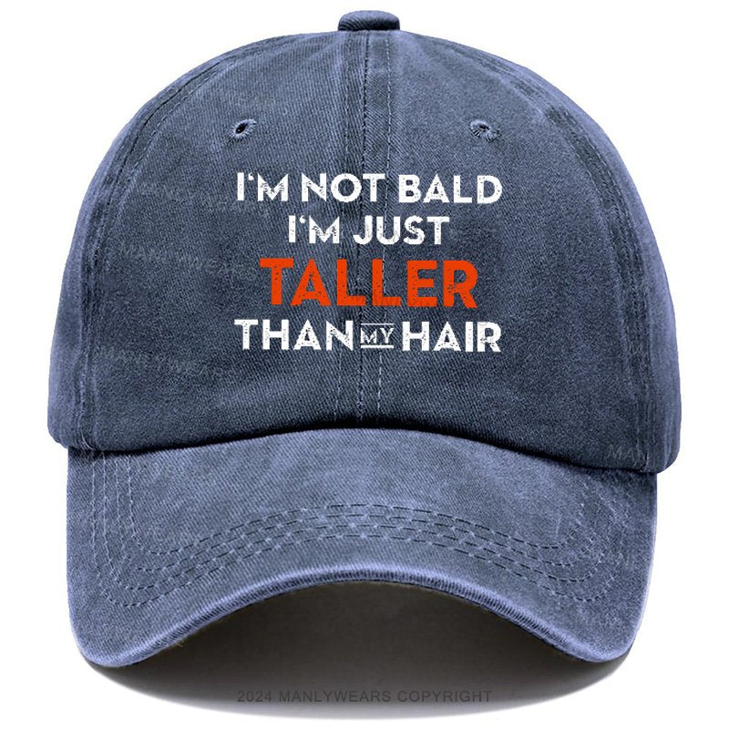 I'm Not Bald I'm Just Taller Than My Hair Hat