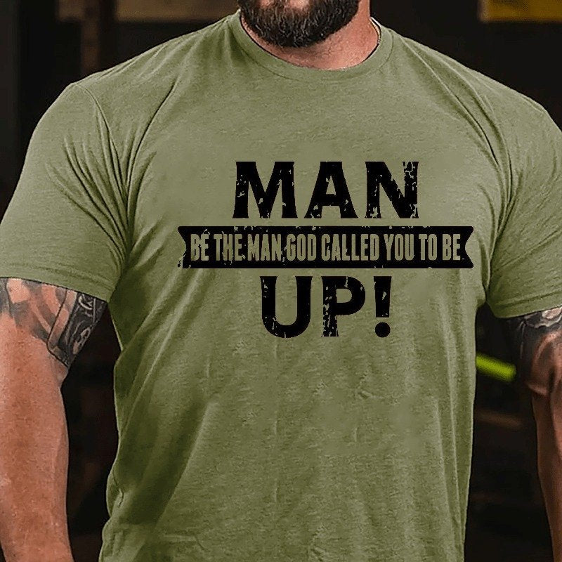 Man Up! Be The Man God Called You To Be  T-shirt
