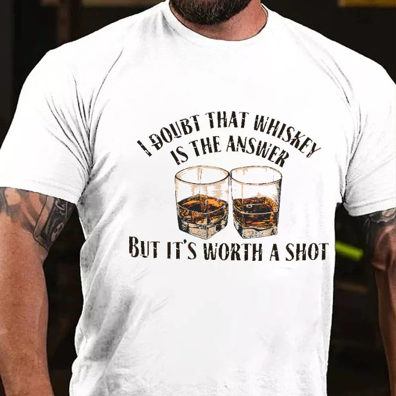 I Doubt That Whiskey Is The Answer But It's Worth A Shot Funny Liquor Print T-shirt