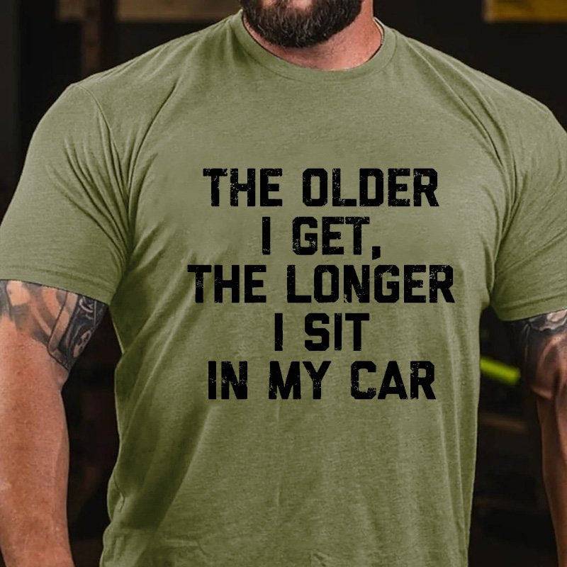 The Older I Get, The Longer I Sit In My Car T-shirt