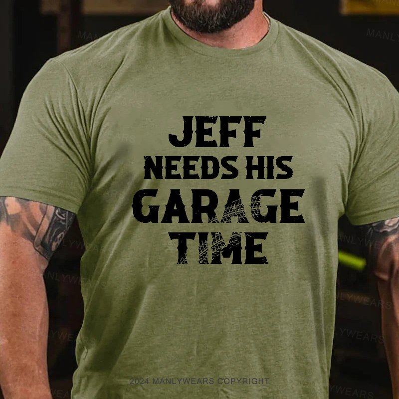 Jeff Needs His Garage Time T-Shirt