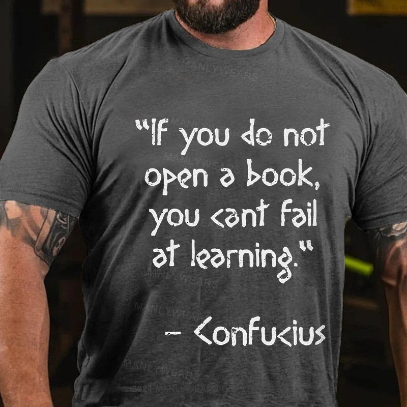 "Lf You Do Not Open A Book, You <Ant Faiat Leorning  <Onfu<Ius T-Shirt