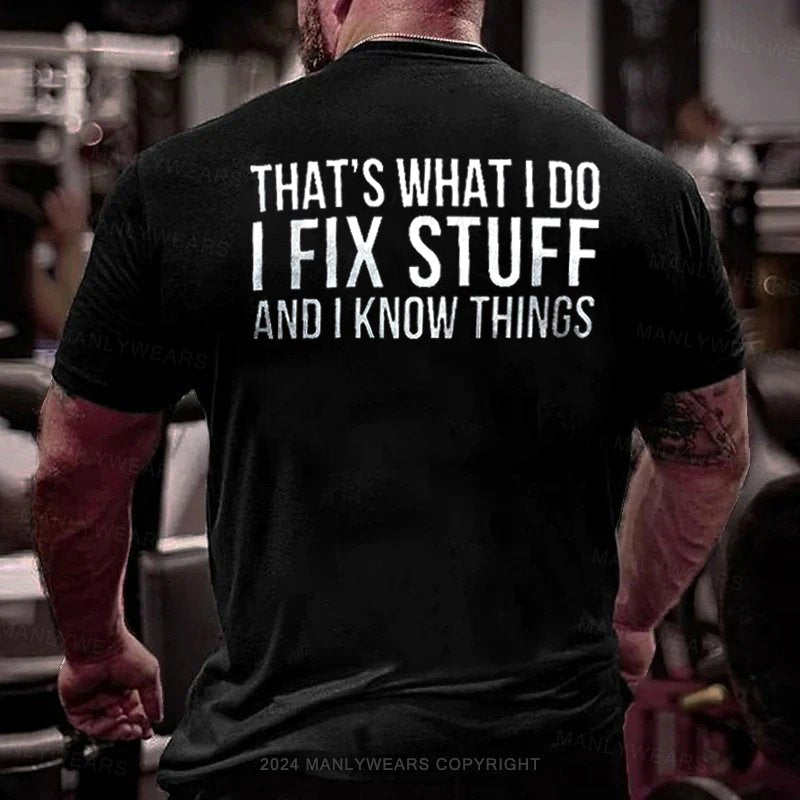 That's What I Do I Fix Stuff And I Know Things T-shirt T-Shirt