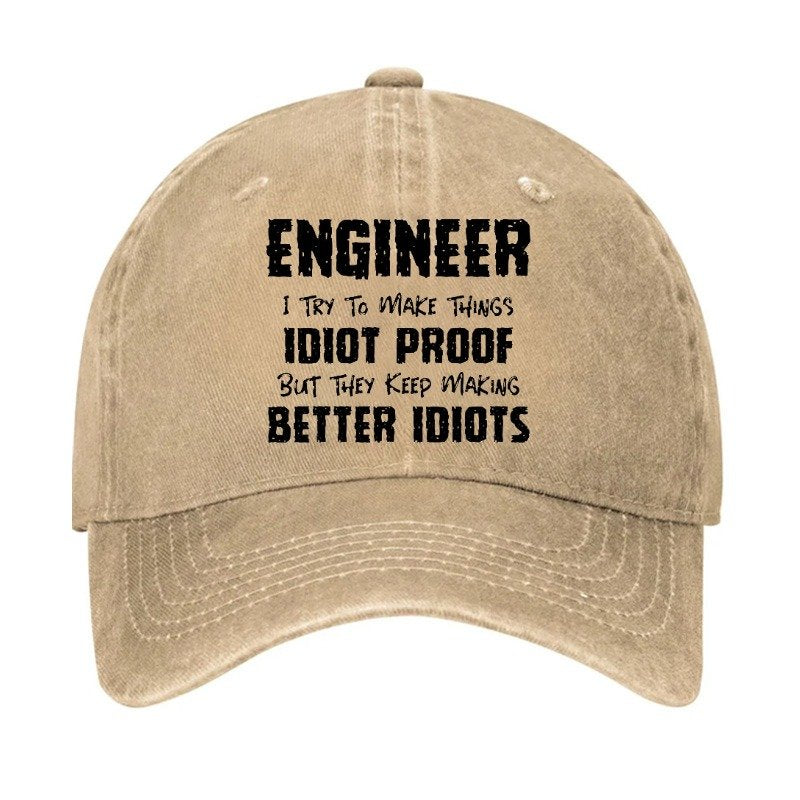 Engineer I Try To Make Things Idiot-Proof But They Keep Making Better Idiots Hat