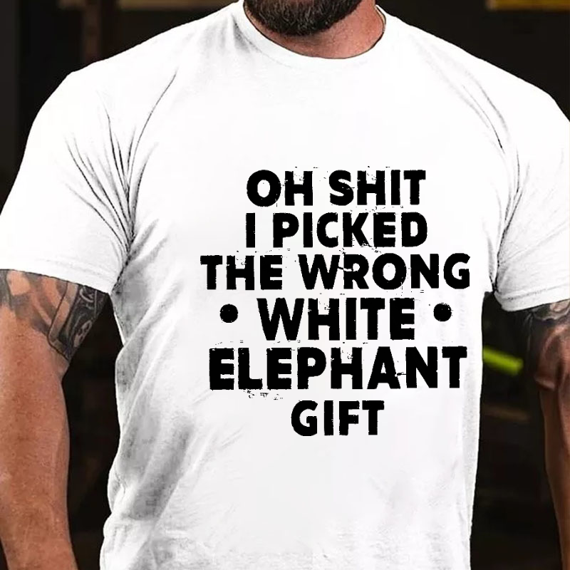 Oh Shit I Picked The Wrong White Elephant Gift Funny Holiday Gift T-shirt