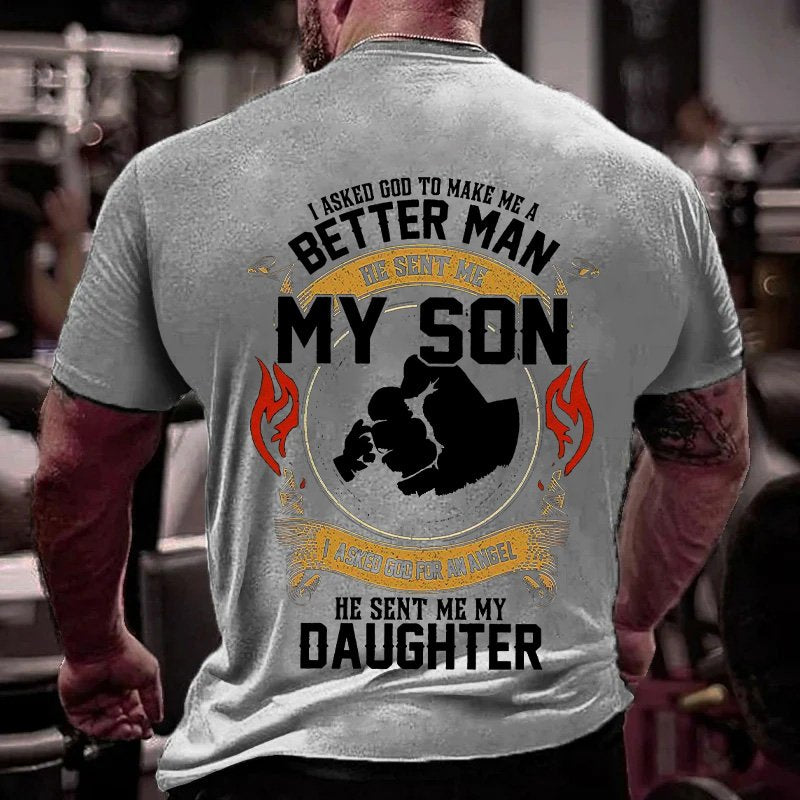 I Asked God To Make Me A Better Man He Sent Me My Son Iaked God For An Amngel He Sent Me My Daughter T-Shirt