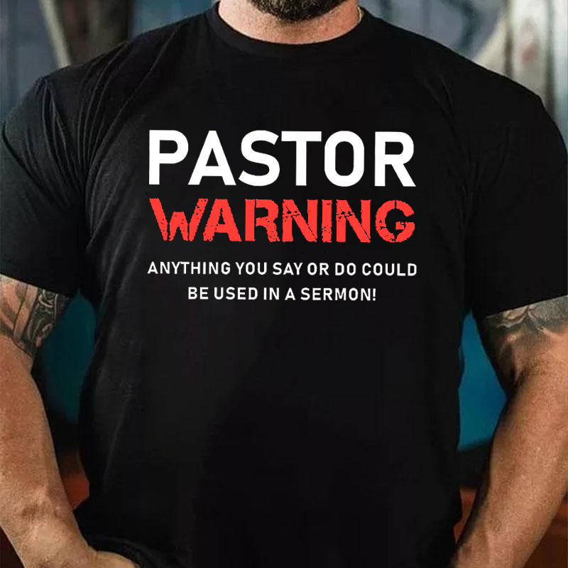 Pastor Warning Anything You Say Or Do Could Be Used In A Sermon  T-shirt