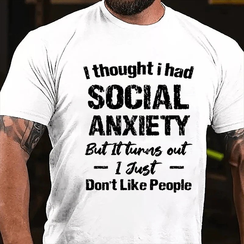 I Thought I Had Social Anxiety But It Turns Out I Just Don't Like People Humorous T-Shirt