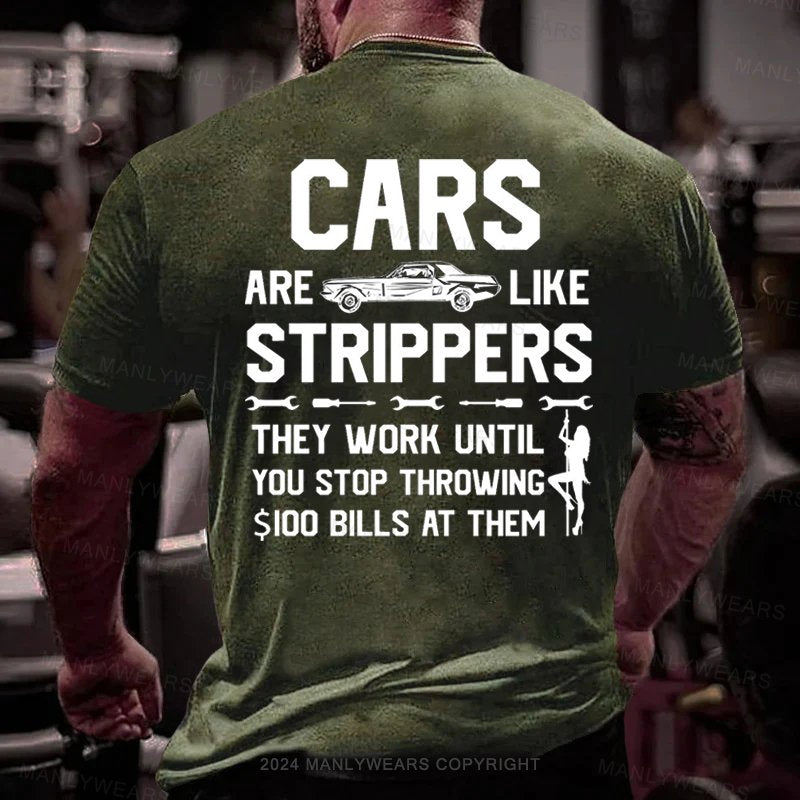 Cars Are Like Strippers They Work Until You Stop Throwing $I00 Bills At Them T-Shirt