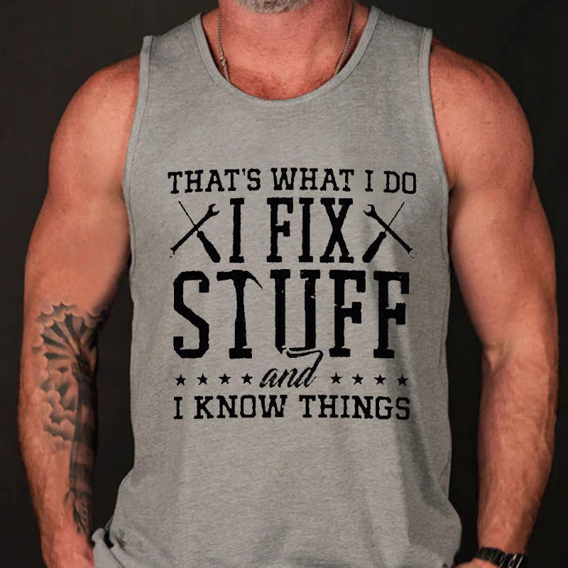 That's What I Do I Fix Stuff And I Know Things Tank Top