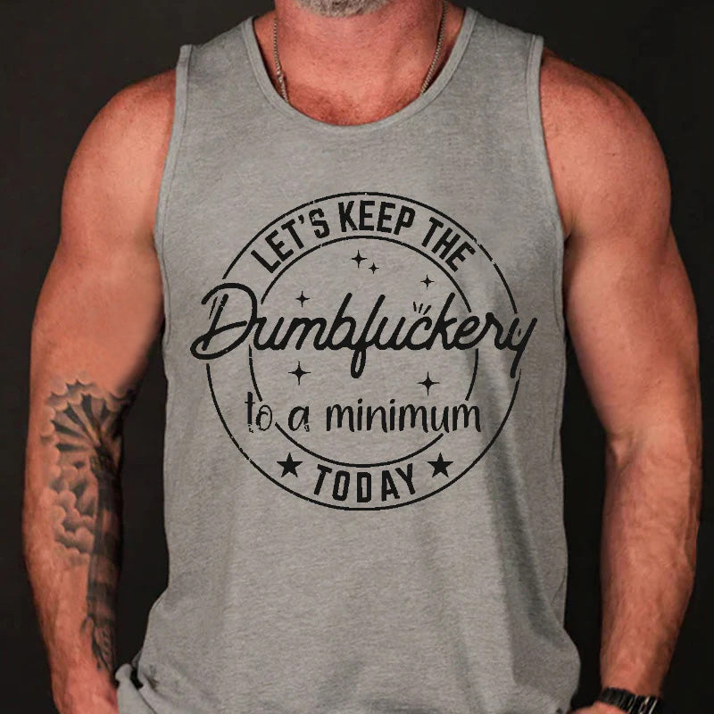 Let's Keep The Dumbfuckery To A Minimum Today Tank Top