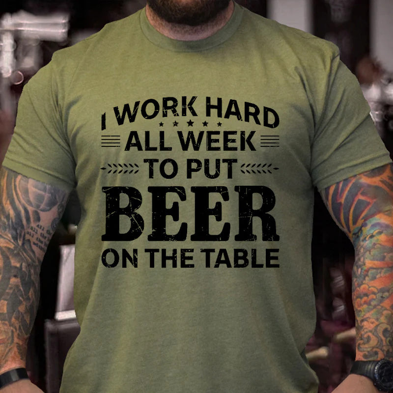 I Work Hard All Week To Put Beer On The Table Funny Men's T-shirt
