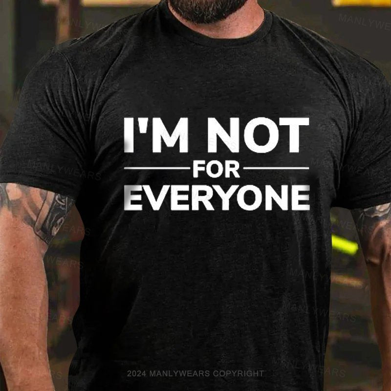 I'm Not For Everyone T-Shirt