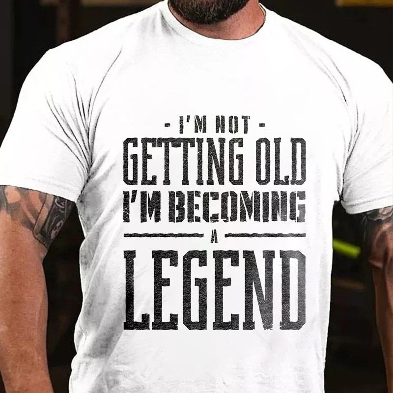 I'm Not  Getting Oldi'm Becoming Legend T-Shirt