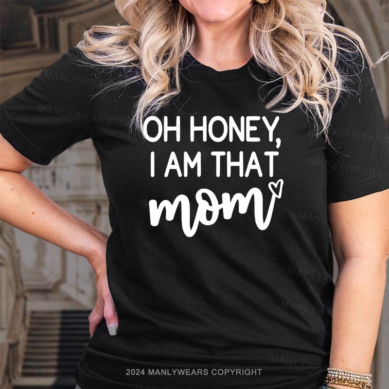 Oh Honey, I'm That Mom T-Shirt