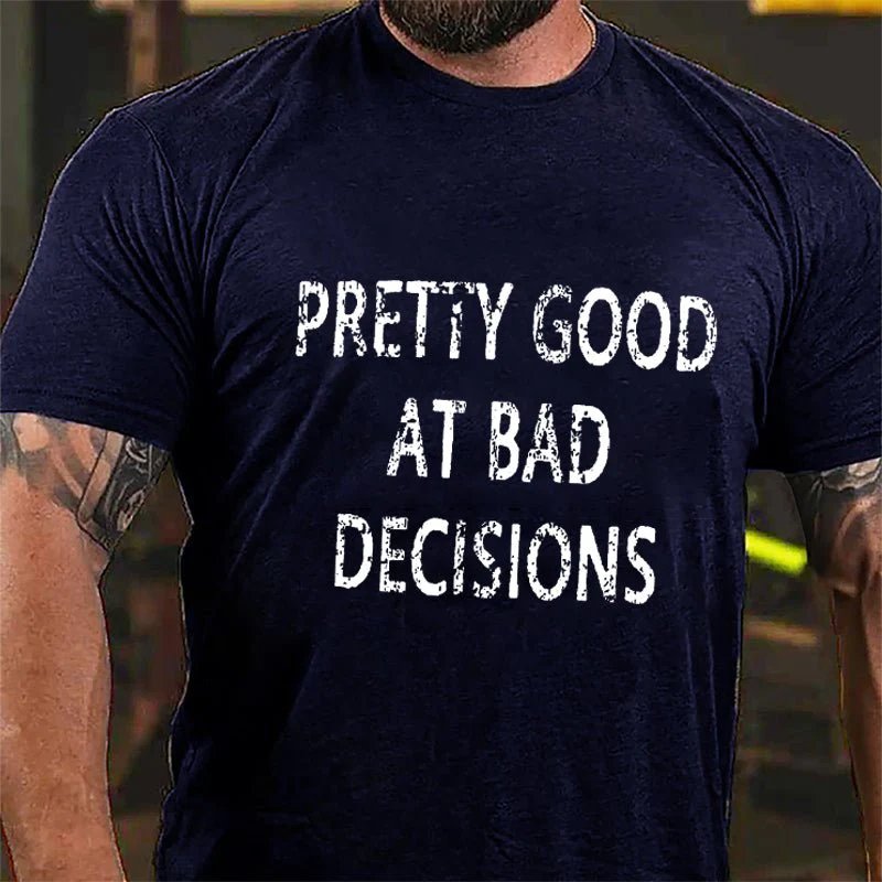 Pretty Good At Bad Decisions T-shirt