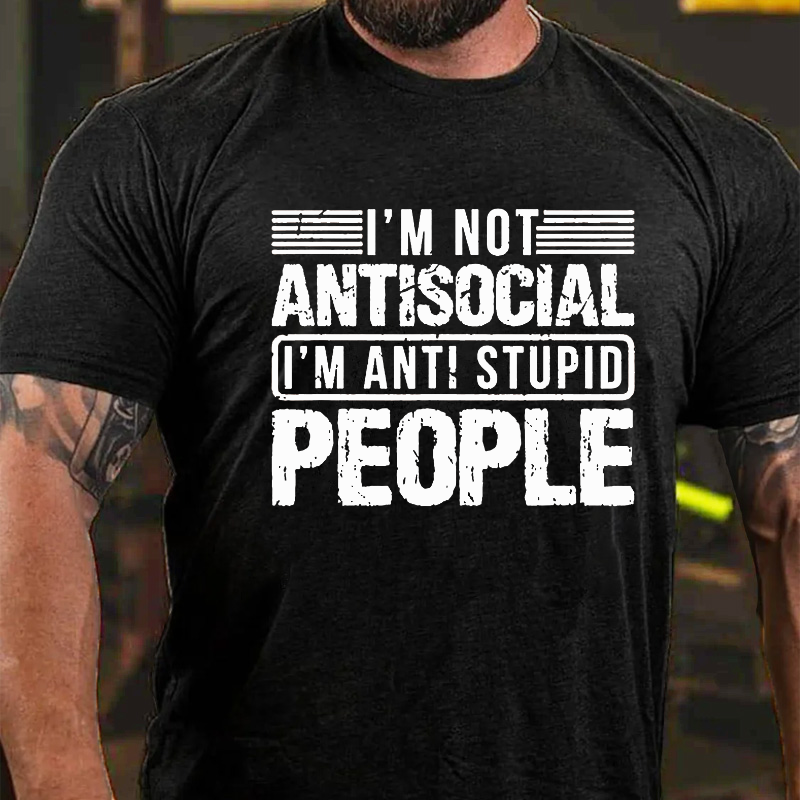 I'm Not Antisocial I'm Anti Stupid People T-shirt